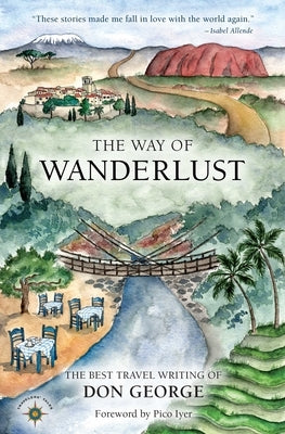 The Way of Wanderlust: The Best Travel Writing of Don George Paperback Travelers' Tales