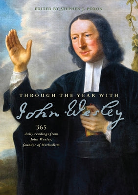 Through the Year with John Wesley: 365 daily readings from John Wesley by Poxon, Stephen J.