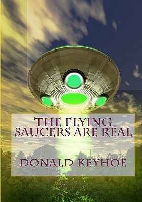 The Flying Saucers Are Real by Keyhoe, Donald