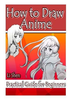 How to Draw Anime: Practical Guide for Beginners by Shen, Li