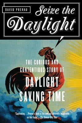 Seize the Daylight: The Curious and Contentious Story of Daylight Saving Time Paperback Basic Books