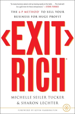 Exit Rich: The 6 P Method to Sell Your Business for Huge Profit by Seiler Tucker, Michelle