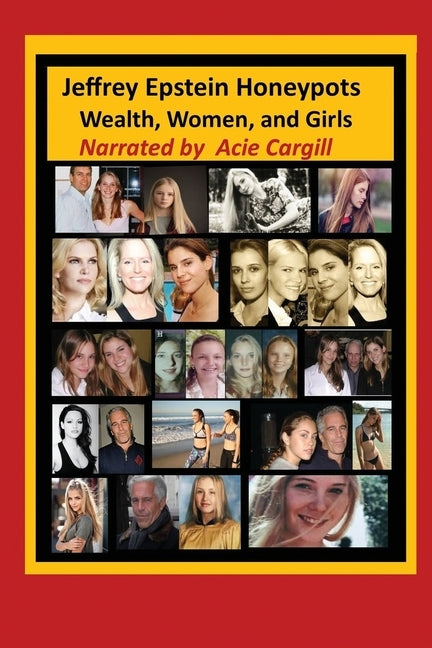 Jeffrey Epstein Honeypots: Wealth, Women, and Girls by Cargill, Acie