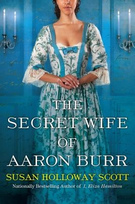 The Secret Wife of Aaron Burr: A Riveting Untold Story of the American Revolution Kensington Publishing Corporation