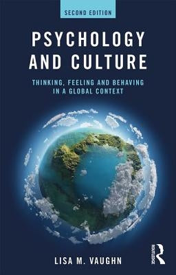 Psychology and Culture: Thinking, Feeling and Behaving in a Global Context by Vaughn, Lisa