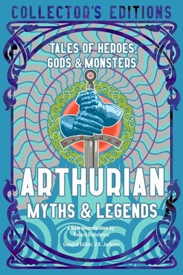 Arthurian Myths & Legends: Tales of Heroes, Gods & Monsters by Radulescu, Raluca