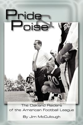 Pride and Poise: The Oakland Raiders of the American Football League by McCullough, Jim