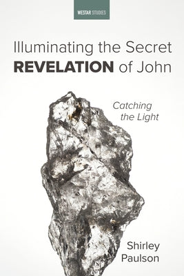 Illuminating the Secret Revelation of John Paperback Cascade Books