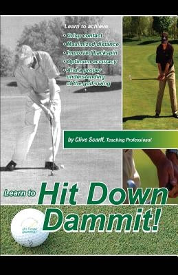 Hit Down Dammit!: (The Key to Golf) Paperback Createspace Independent Publishing Platform