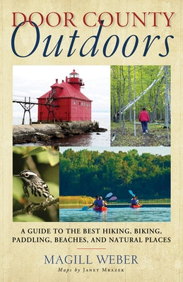 Door County Outdoors: A Guide to the Best Hiking, Biking, Paddling, Beaches, and Natural Places Paperback University of Wisconsin Press