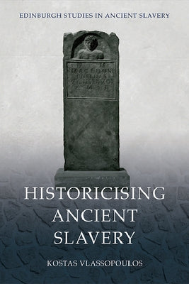Historicising Ancient Slavery Paperback Edinburgh University Press