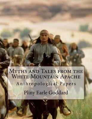 Myths and Tales from the White Mountain Apache: Anthropological Papers Paperback Createspace Independent Publishing Platform