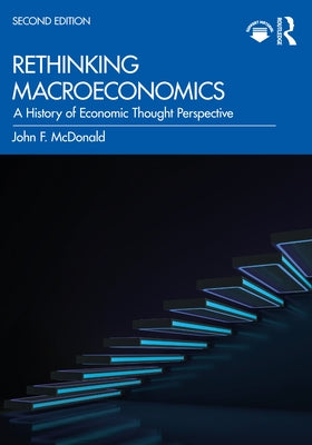 Rethinking Macroeconomics: A History of Economic Thought Perspective by McDonald, John F.