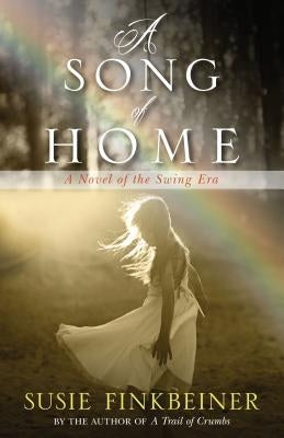 A Song of Home: A Novel of the Swing Era by Finkbeiner, Susie