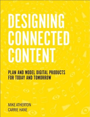 Designing Connected Content: Plan and Model Digital Products for Today and Tomorrow by Hane, Carrie