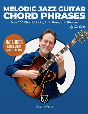 Melodic Jazz Guitar Chord Phrases: Over 200 Chordal Licks, Riffs, Runs, and Phrases for the Jazz Guitarist by Lewis, Luke