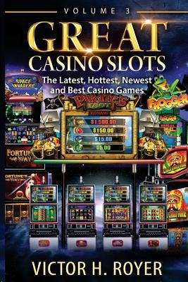 Great Casino Slots: The Latest, Hottest, Newest and Best Casino Games! Paperback Createspace Independent Publishing Platform