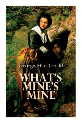 What's Mine's Mine (Vol. 1-3): The Highlander's Last Song (Complete Edition) by MacDonald, George