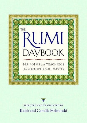 The Rumi Daybook: 365 Poems and Teachings from the Beloved Sufi Master by Helminski, Kabir