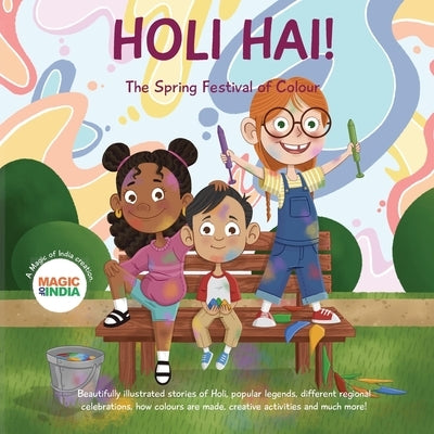 Holi Hai - The Spring Festival of Colour: 2 wonderfully illustrated stories, learn new Indian words, creative activities, know the making of color, fe Paperback Independently Published