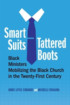 Smart Suits, Tattered Boots: Black Ministers Mobilizing the Black Church in the Twenty-First Century Paperback New York University Press