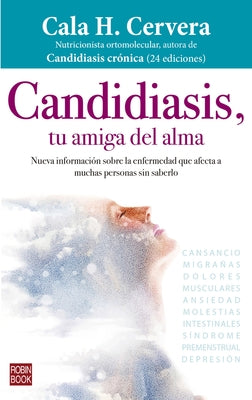 Candidiasis, Tu Amiga del Alma: Nueva Información Sobre La Enfermedad Que Afecta a Muchas Personas Sin Saberlo by Cervera, Cala H.