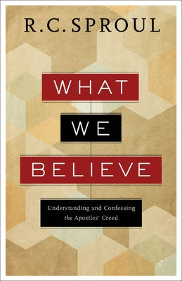 What We Believe: Understanding and Confessing the Apostles' Creed Paperback Baker Books