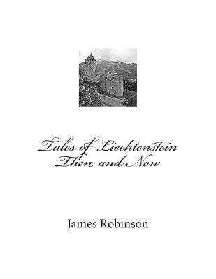 Tales of Liechtenstein Then and Now by Robinson, James Foster