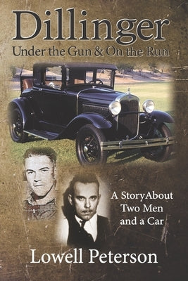 Dillinger, Under the Gun and On the Run: A Story About Two Men and a Car Paperback R. R. Bowker