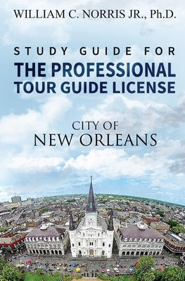 Study Guide for the Professional Tour Guide License: French, Spanish & Early American Periods by Norris, William, III