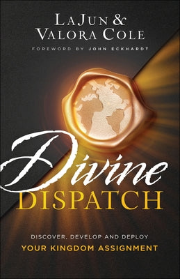 Divine Dispatch: Discover, Develop and Deploy Your Kingdom Assignment Paperback Chosen Books