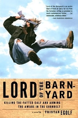 Lord of the Barnyard: Killing the Fatted Calf and Arming the Aware in the Cornbelt Paperback Grove Press