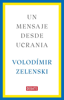 Un Mensaje Desde Ucrania / A Message from Ukraine by Zelenski, Volodímir