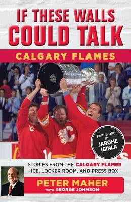 If These Walls Could Talk: Calgary Flames: Stories from the Calgary Flames Ice, Locker Room, and Press Box Paperback Triumph Books (IL)