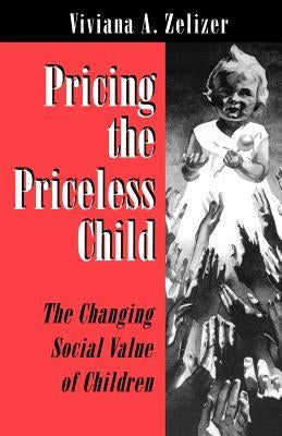 Pricing the Priceless Child: The Changing Social Value of Children Paperback Princeton University Press