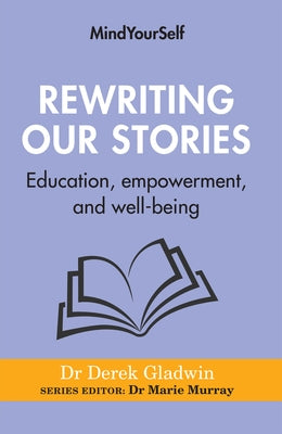 Rewriting Our Stories: Education, Empowerment, and Well-Being by Gladwin, Derek
