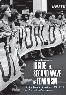 Inside the Second Wave of Feminism: Boston Female Liberation, 1968-1972 an Account by Participants Paperback Haymarket Books