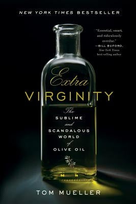Extra Virginity: The Sublime and Scandalous World of Olive Oil W. W. Norton & Company