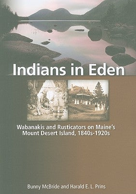 Indians in Eden: Wabanakis and Rusticators on Maine's Mt. Desert Island by McBride, Bunny