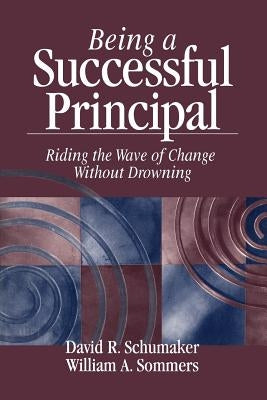 Being a Successful Principal: Riding the Wave of Change Without Drowning Paperback Corwin Publishers