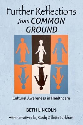 Further Reflections from Common Ground: Cultural Awareness in Healthcare by Lincoln, Beth