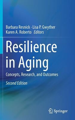 Resilience in Aging: Concepts, Research, and Outcomes by Resnick, Barbara