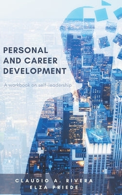 Personal and Career Development: A Workbook on Self-Leadership by Rivera, Claudio A.