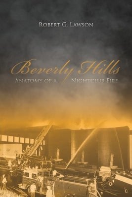 Beverly Hills: Anatomy of a Nightclub Fire by Lawson, Robert G.