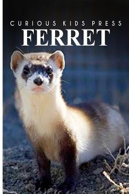 Ferret - Curious Kids Press: Kids book about animals and wildlife, Children's books 4-6 Paperback Createspace Independent Publishing Platform