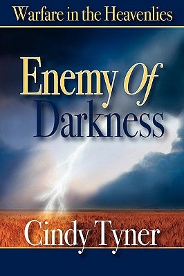 Enemy of Darkness: Warfare in the Heavenlies by Tyner, Cindy