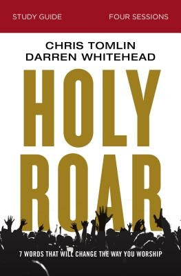 Holy Roar Study Guide: Seven Words That Will Change the Way You Worship Paperback Harperchristian Resources