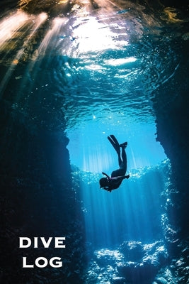 Dive Log: Scuba Diving Book To Record Dives Underwater, Diver Gift, Experience & Details Journal, Logbook Paperback Amy Newton
