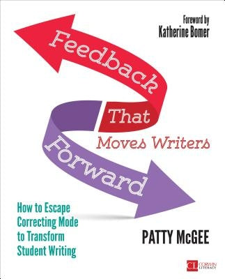 Feedback That Moves Writers Forward: How to Escape Correcting Mode to Transform Student Writing Paperback Corwin Publishers