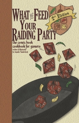 What to Feed Your Raiding Party: a comic book cookbook for gamers Paperback Crafty Branch, LLC